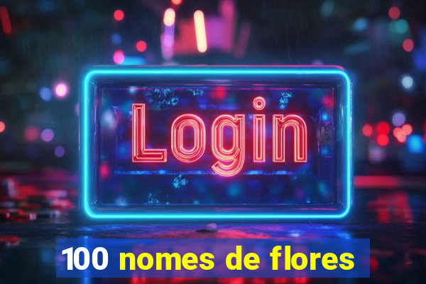 100 nomes de flores